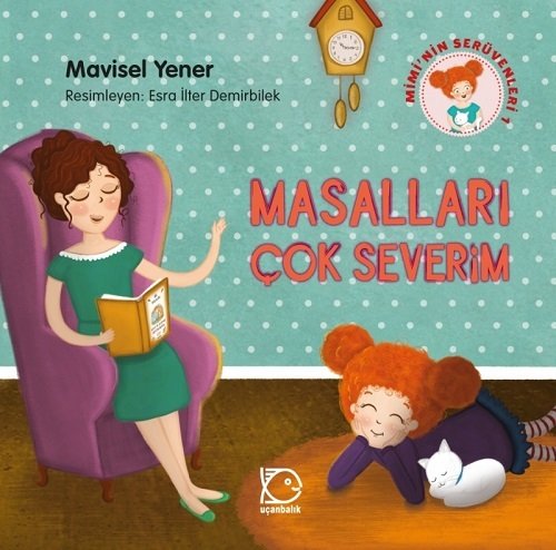 Mimi'nin Serüvenleri-1 Masalları Çok Severim - Mavisel Yener Uçanbalık Yayınları Mimi'nin Serüvenleri-1 Masalları Çok Severim - Mavisel Yener Uçanbalık Yayınları