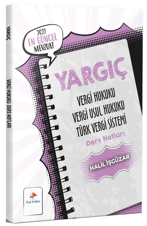 Dizgi Kitap 2022 YARGIÇ Vergi Hukuku Vergi Usul Hukuku Türk Vergi Sistemi Ders Notları - Halil İşgüzar Dizgi Kitap