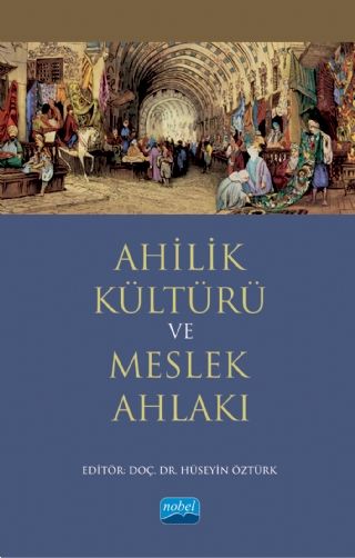 Nobel Ahilik Kültürü ve Meslek Ahlakı - Hüseyin Öztürk Nobel Akademi Yayınları Nobel Ahilik Kültürü ve Meslek Ahlakı - Hüseyin Öztürk Nobel Akademi Yayınları