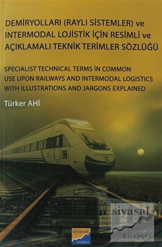Siyasal Kitabevi Demiryolları Raylı Sistemler ve Intermodal Lojistik İçin Resimli ve Açıklamalı Teknik Resimler Sözlüğü Siyasal Kitabevi Yayınları Siyasal Kitabevi Demiryolları Raylı Sistemler ve Intermodal Lojistik İçin Resimli ve Açıklamalı Teknik Resimler Sözlüğü Siyasal Kitabevi Yayınları