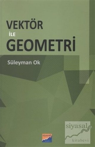 Siyasal Kitabevi Vektör ile Geometri - Süleyman Ok Siyasal Kitabevi Yayınları Siyasal Kitabevi Vektör ile Geometri - Süleyman Ok Siyasal Kitabevi Yayınları