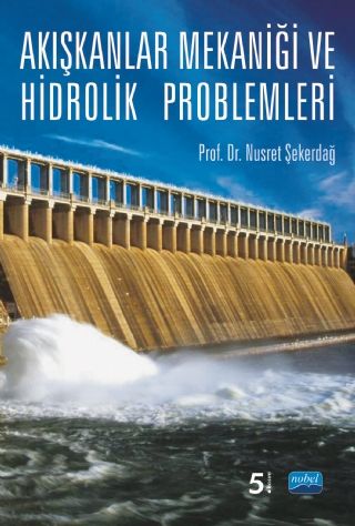 Nobel Akışkanlar Mekaniği ve Hidrolik Problemleri - Nusret Şekerdağ Nobel Akademi Yayınları