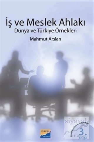 Siyasal Kitabevi İş ve Meslek Ahlakı Dünya ve Türkiye Örnekleri - Mahmut Arslan Siyasal Kitabevi Yayınları