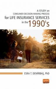 Nobel A Study On Consumer Decision Making Process for Life Insurance Services in the 1990’S - Esra Tarlan Demirbaş Nobel Bilimsel Eserler