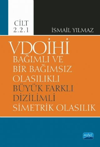 Nobel VDOİHİ Bağımlı ve Bir Bağımsız Olasılıklı Büyük Farklı Dizilimli Simetrik Olasılık Cilt 2.2.1 - İsmail Yılmaz Nobel Akademi Yayınları Nobel VDOİHİ Bağımlı ve Bir Bağımsız Olasılıklı Büyük Farklı Dizilimli Simetrik Olasılık Cilt 2.2.1 - İsmail Yılmaz Nobel Akademi Yayınları