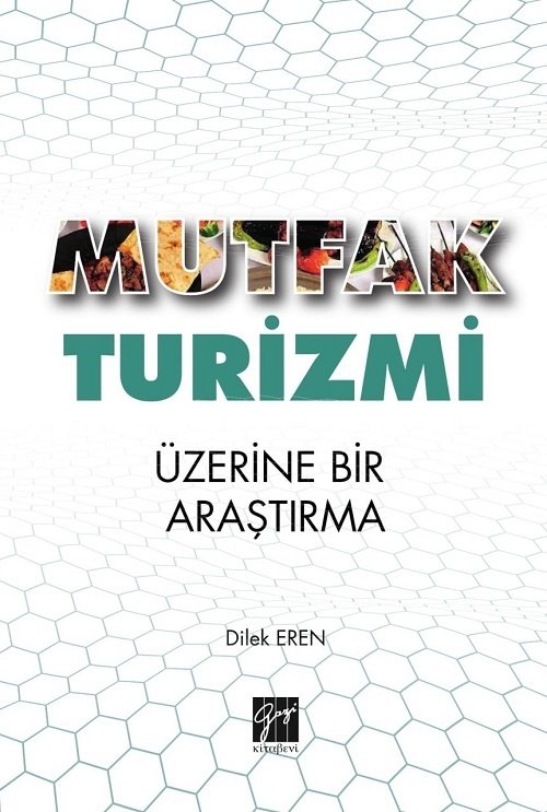 Gazi Kitabevi Mutfak Turizmi Üzerine Bir Araştırma - Dilek Eren Gazi Kitabevi Gazi Kitabevi Mutfak Turizmi Üzerine Bir Araştırma - Dilek Eren Gazi Kitabevi