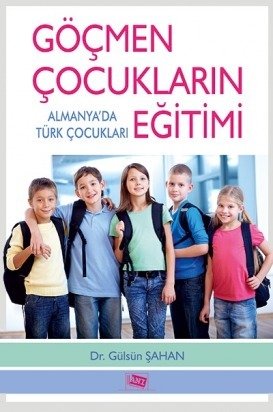 Anı Yayıncılık Göçmen Çocukların Eğitimi Almanya’da Türk Çocukları - Gülsüm Şahan Anı Yayıncılık Anı Yayıncılık Göçmen Çocukların Eğitimi Almanya’da Türk Çocukları - Gülsüm Şahan Anı Yayıncılık