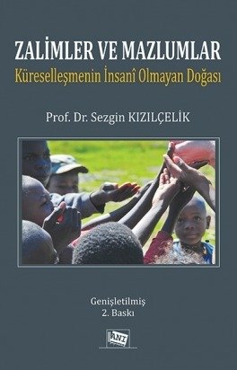 Anı Yayıncılık Zalimler Ve Mazlumlar Küreselleşmenin İnsanî Olmayan Doğası - Sezgin Kızılçelik Anı Yayıncılık Anı Yayıncılık Zalimler Ve Mazlumlar Küreselleşmenin İnsanî Olmayan Doğası - Sezgin Kızılçelik Anı Yayıncılık