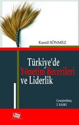 Anı Yayıncılık Türkiye’de Yönetim Becerileri ve Liderlik - Kamil Sönmez Anı Yayıncılık Anı Yayıncılık Türkiye’de Yönetim Becerileri ve Liderlik - Kamil Sönmez Anı Yayıncılık