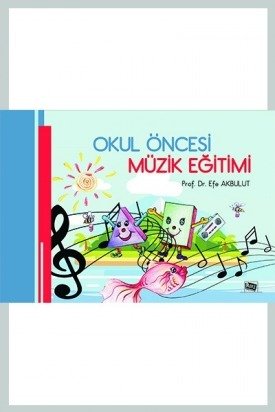 Anı Yayıncılık Okul Öncesi Müzik Eğitimi - Efe Akbulut Anı Yayıncılık Anı Yayıncılık Okul Öncesi Müzik Eğitimi - Efe Akbulut Anı Yayıncılık