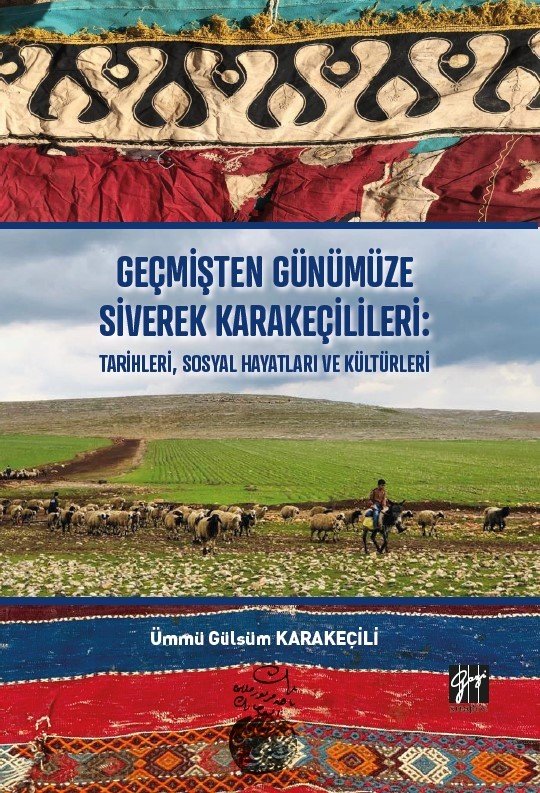 Gazi Geçmişten Günümüze Siverek Karakeçilileri Tarihleri Sosyal Hayatları ve Kültürleri - Ümmü Gülsüm Karakeçili Gazi Kitabevi Gazi Geçmişten Günümüze Siverek Karakeçilileri Tarihleri Sosyal Hayatları ve Kültürleri - Ümmü Gülsüm Karakeçili Gazi Kitabevi