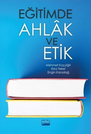 Nobel Eğitimde Ahlak ve Etik - Mehmet Koçyiğit Esra Tekel Nobel Akademi Yayınları