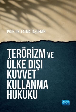 Nobel Terörizm ve Ülke Dışı Kuvvet Kullanma Hukuku - Fatma Taşdemir Nobel Akademi Yayınları