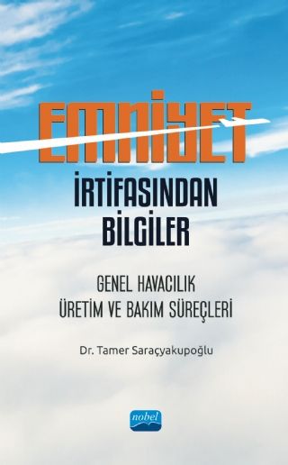 Nobel Emniyet İrtifasından Bilgiler: Genel Havacılık Üretim ve Bakım Süreçleri - Tamer Saraçyakupoğlu Nobel Akademi Yayınları Nobel Emniyet İrtifasından Bilgiler: Genel Havacılık Üretim ve Bakım Süreçleri - Tamer Saraçyakupoğlu Nobel Akademi Yayınları