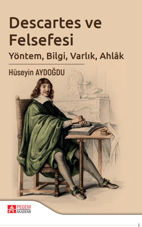Pegem Descartes ve Felsefesi - Hüseyin Aydoğdu Pegem Akademi Yayıncılık Pegem Descartes ve Felsefesi - Hüseyin Aydoğdu Pegem Akademi Yayıncılık