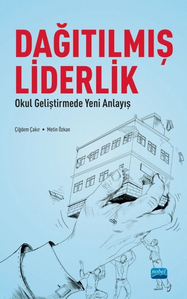 Nobel Dağıtılmış Liderlik Okul Geliştirmede Yeni Bir Anlayış - Çiğdem Çakır Metin Özkan Nobel Akademi Yayınları Nobel Dağıtılmış Liderlik Okul Geliştirmede Yeni Bir Anlayış - Çiğdem Çakır Metin Özkan Nobel Akademi Yayınları