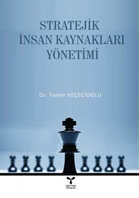 Umuttepe Stratejik İnsan Kaynakları Yönetimi - Tamer Keçecioğlu Umuttepe Yayınları Umuttepe Stratejik İnsan Kaynakları Yönetimi - Tamer Keçecioğlu Umuttepe Yayınları