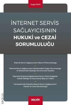 Seçkin İnternet Servis Sağlayıcısının Hukuki ve Cezai Sorumluluğu - Turgut Kaya Seçkin Yayınları Seçkin İnternet Servis Sağlayıcısının Hukuki ve Cezai Sorumluluğu - Turgut Kaya Seçkin Yayınları