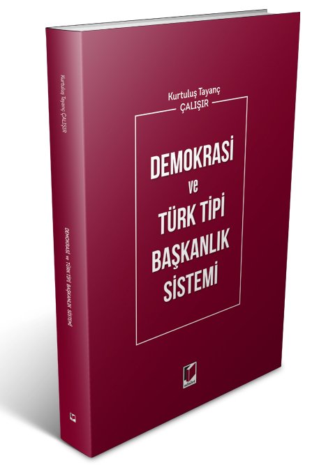Adalet Demokrasi ve Türk Tipi Başkanlık Sistemi - Kurtuluş Tayanç Çalışır Adalet Yayınevi Adalet Demokrasi ve Türk Tipi Başkanlık Sistemi - Kurtuluş Tayanç Çalışır Adalet Yayınevi