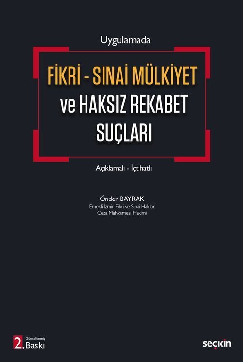 Seçkin Fikri - Sınai Mülkiyet ve Haksız Rekabet Suçları 2. Baskı - Önder Bayrak Seçkin Yayınları Seçkin Fikri - Sınai Mülkiyet ve Haksız Rekabet Suçları 2. Baskı - Önder Bayrak Seçkin Yayınları