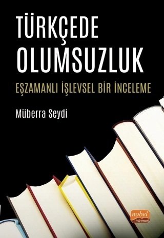 Nobel Türkçede Olumsuzluk Eşzamanlı İşlevsel Bir İnceleme - Müberra Seydi Nobel Bilimsel Eserler Nobel Türkçede Olumsuzluk Eşzamanlı İşlevsel Bir İnceleme - Müberra Seydi Nobel Bilimsel Eserler