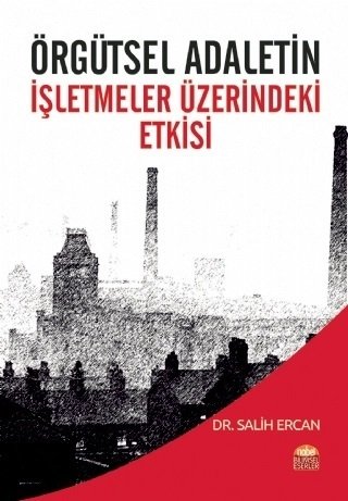 Nobel Örgütsel Adaletin İşletmeler Üzerindeki Etkisi - Salih Ercan Nobel Bilimsel Eserler Nobel Örgütsel Adaletin İşletmeler Üzerindeki Etkisi - Salih Ercan Nobel Bilimsel Eserler
