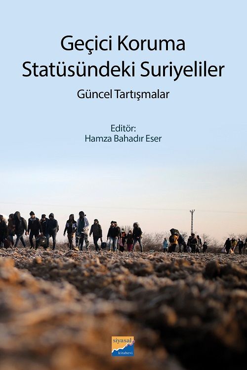 Siyasal Geçici Koruma Statüsündeki Suriyeliler Güncel Tartışmalar - Hamza Bahadır Eser Siyasal Kitabevi Yayınları Siyasal Geçici Koruma Statüsündeki Suriyeliler Güncel Tartışmalar - Hamza Bahadır Eser Siyasal Kitabevi Yayınları