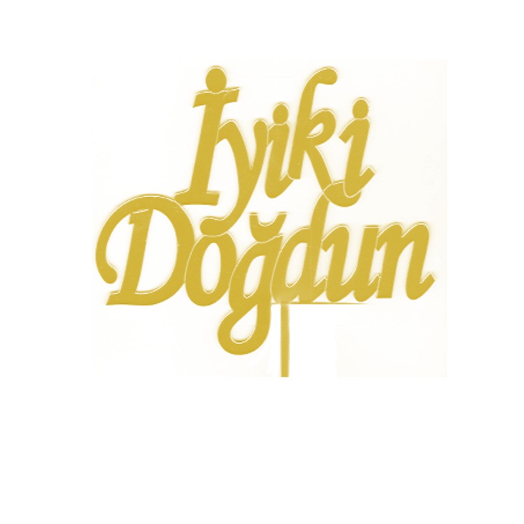 Pleksi İyiki Doğdun Pasta Üstü Süsü Gold Pleksi Pasta Yazıları