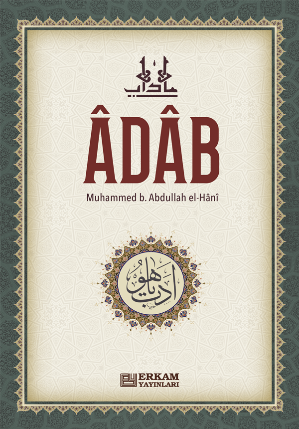 Adab - Muhammed B. Abdullah El-Hânî - Erkam Yayınları - Tasavvuf Kitaplığı